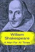 William Shakespeare: A Man for All Times