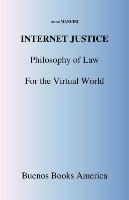 Internet Justice, Philosophy of Law for the Virtual World