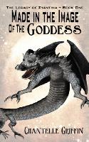 Made in the Image of the Goddess - The Legacy of Zyanthia - Book One