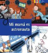 Mi Mama Es Astronauta / My Mom Is an Astronaut: The Job of Space Exploration: El Oficio de Explorar El Espacio