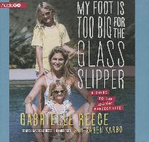 My Foot Is Too Big for the Glass Slipper: A Guide to the Less Than Perfect Life