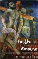 Faith in the Face of Empire: The Bible Through Palestinian Eyes