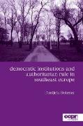 Democratic Institutions and Authoritarian Rule in Southeast Europe