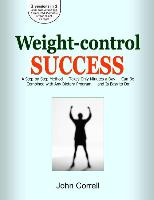 Weight-Control Success: A Step-By-Step Method / Takes Only Minutes a Day / Can Be Combined with Any Dietary Program / And Is Easy to Do