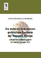 Die äußeren und inneren politischen Zustände der Republik Mexiko seit deren Unabhängigkeit bis auf die neueste Zeit