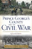 Prince George's County and the Civil War:: Life on the Border