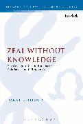 Zeal Without Knowledge: The Concept of Zeal in Romans 10, Galatians 1, and Philippians 3