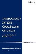 Democracy in the Christian Church: An Historical, Theological and Political Case