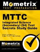 Mttc Integrated Science (Secondary) (94) Test Secrets Study Guide: Mttc Exam Review for the Michigan Test for Teacher Certification