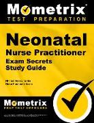 Neonatal Nurse Practitioner Exam Secrets Study Guide: NP Test Review for the Nurse Practitioner Exam