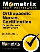 Orthopaedic Nurses Certification Exam Secrets Study Guide: Onc Test Review for the Orthopaedic Nurses Certification Examination