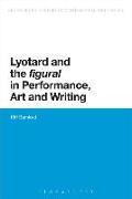 Lyotard and the 'figural' in Performance, Art and Writing