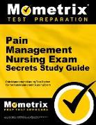 Pain Management Nursing Exam Secrets Study Guide: Pain Management Nursing Test Review for the Pain Management Nursing Exam