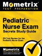 Pediatric Nurse Exam Secrets: PN Test Review for the Pediatric Nurse Exam