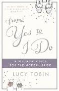 From Yes to I Do: The Wedding Guide for a Modern Bride