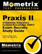 Praxis II Citizenship Education: Content Knowledge (5087) Exam Secrets Study Guide: Praxis II Test Review for the Praxis II: Subject Assessments