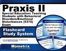 Praxis II Special Education: Teaching Students with Behavioral Disorders/Emotional Disturbances (5372) Exam Flashcard Study System: Praxis II Test Pra
