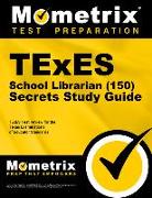 Texes School Librarian (150) Secrets Study Guide: Texes Test Review for the Texas Examinations of Educator Standards