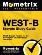 West-B Secrets Study Guide: West-B Exam Review for the Washington Educator Skills Test-Basic