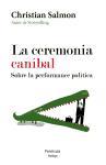 La ceremonia caníbal : sobre la performance política