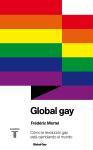 Global gay : cómo la revolución gay está cambiando el mundo