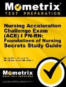 Nursing Acceleration Challenge Exam (Ace) I Pn-Rn: Foundations of Nursing Secrets Study Guide: Nursing Ace Test Review for the Nursing Acceleration Ch