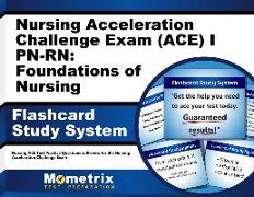 Nursing Acceleration Challenge Exam (Ace) I Pn-Rn: Foundations of Nursing Flashcard Study System: Nursing Ace Test Practice Questions & Review for the