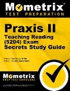 Praxis II Teaching Reading (5204) Exam Secrets Study Guide: Praxis II Test Review for the Praxis II: Subject Assessments