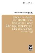 Issues in Health and Health Care Related to Race/Ethnicity, Immigration, Ses and Gender