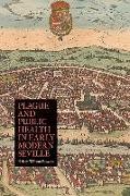 Plague and Public Health in Early Modern Seville