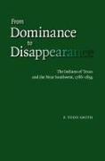 From Dominance to Disappearance: The Indians of Texas and the Near Southwest, 1786-1859