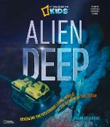 Alien Deep: Revealing the Mysterious Living World at the Bottom of the Ocean