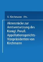 Aktenstücke zur Amtsentsetzung des Königl Preuss: Appellationsgerichts-Vizepräsidenten