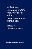 Institutional Economics and the Theory of Social Value: Essays in Honor of Marc R. Tool