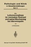 Die Lebensvorgänge im Normalen Knorpel und seine Wucherung bei Akromegalie