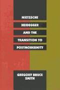 Nietzsche, Heidegger, and the Transition to Postmodernity