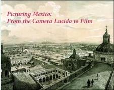 Picturing Mexico: From the Camera Lucida to Film