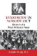 Everybody In, Nobody Out: Memoirs of a Rebel Without a Pause