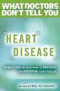 Heart Disease: Drug-Free Alternatives to Prevent and Reverse Heart Disease (What Doctors Don't Tell You)