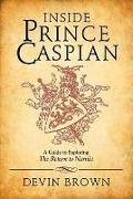 Inside Prince Caspian: A Guide to Exploring the Return to Narnia