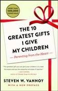 The 10 Greatest Gifts I Give My Children: Parenting from the Heart