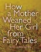 How a Mother Weaned Her Girl from Fairy Tales