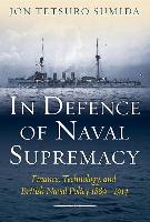 In Defence of Naval Supremacy: Finance, Technology, and British Naval Policy, 1889-1914