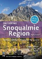 Day Hiking Snoqualmie Region: Cascade Foothills * I90 Corridor * Alpine Lakes, 2nd Edition