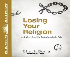 Losing Your Religion: Moving from Superficial Routine to Authentic Faith