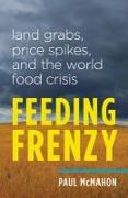 Feeding Frenzy: Land Grabs, Price Spikes, and the World Food Crisis