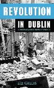 Revolution in Dublin: A Photographic History 1913-1923