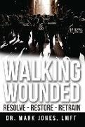 Walking Wounded: Resolve-Resore-Restrain