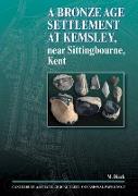 A Bronze Age Settlement at Kemsley, near Sittingbourne, Kent