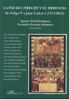 La Paz de Utrecht y su herencia : de Felipe V a Juan Carlos I, 1713-2013
